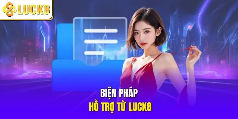 Biện pháp hỗ trợ từ LUCK8