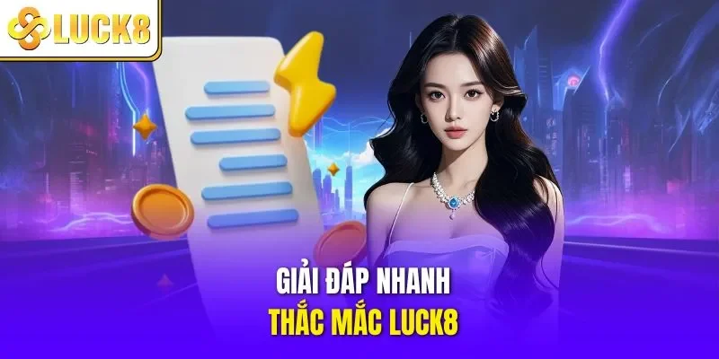 Giải đáp nhanh thắc mắc LUCK8