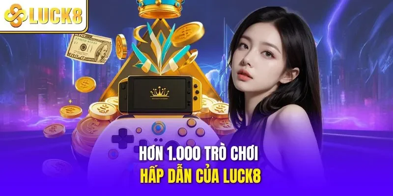 Hơn 1.000 trò chơi hấp dẫn của LUCK8